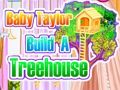 Xogo Baby Taylor constrúe unha casa na árbore  en liña