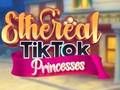 Xogo Princesas TikTok etéreas  en liña