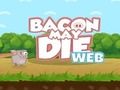 Xogo Bacon pode morrer  en liña