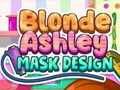 Xogo Deseño de máscara de Ashley loura  en liña