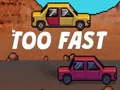 Xogo Too Fast en liña