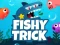 Xogo Fishy Trick en liña