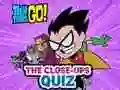 Xogo Teen Titans Go! The Close-ups Quiz en liña